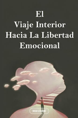 El Viaje Interior Hacia La Libertad Emocional