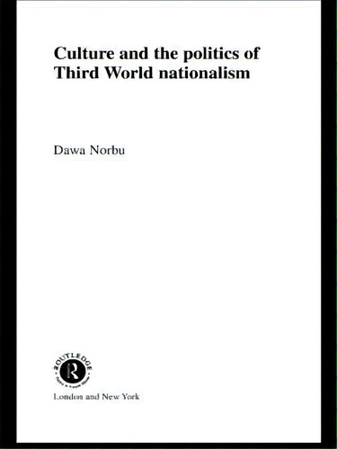 Culture And The Politics Of Third World Nationalism, De Dawa Norbu., Vol. 1. Editorial Taylor Francis Ltd, Tapa Dura En Inglés