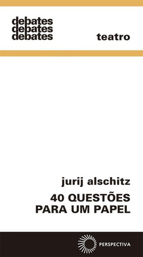 40 questões para um papel, de Alschitz, Jurij. Série Debates Editora Perspectiva Ltda., capa mole em português, 2017
