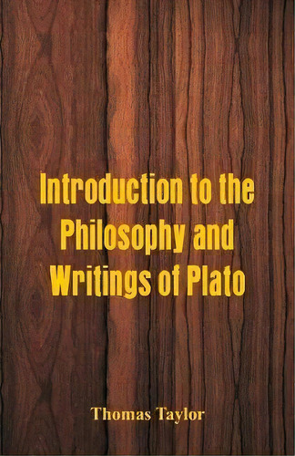 Introduction To The Philosophy And Writings Of Plato, De Thomas Taylor. Editorial Alpha Editions, Tapa Blanda En Inglés