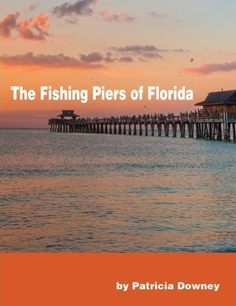 Libro The Fishing Piers Of Florida - Ms Patricia Ann Downey