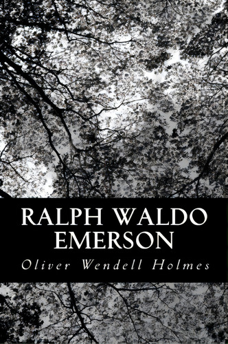 Ralph Waldo Emerson, De Oliver Wendell Holmes. Editorial Createspace Independent Publishing Platform, Tapa Blanda En Inglés
