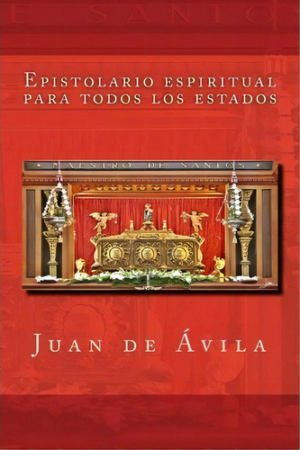 Epistolario Espiritual Para Todos Los Estados, De Juan De Avila. Editorial Createspace Independent Publishing Platform, Tapa Blanda En Español