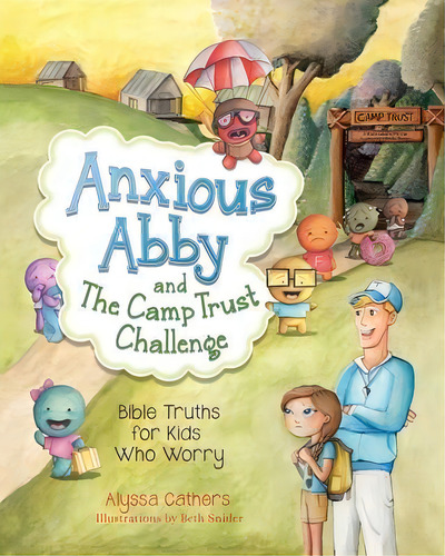Anxious Abby And The Camp Trust Challenge : Bible Truths For Kids Who Worry, De Alyssa Cathers. Editorial Walking In The Truth Press, Llc, Tapa Blanda En Inglés