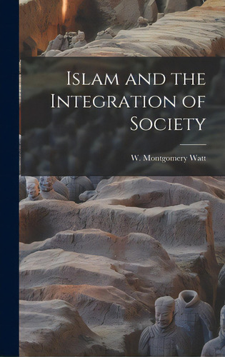 Islam And The Integration Of Society, De Watt, W. Montgomery (william Montgome. Editorial Hassell Street Pr, Tapa Dura En Inglés