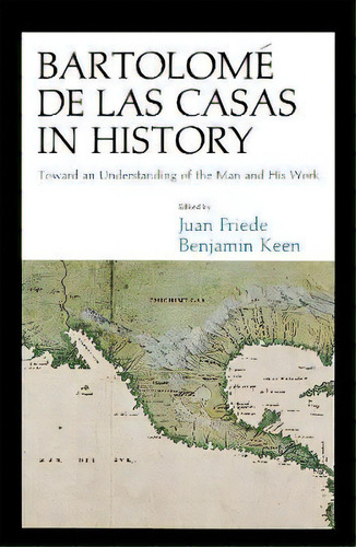 Bartolome De Las Casas In History : Toward An Understanding Of The Man And His Work, De Juan Friede. Editorial Cornell University Press, Tapa Blanda En Inglés