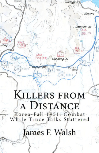 Killers From A Distance: Korea-fall 1951: Combat While Truce Talks Stuttered, De Walsh, James F.. Editorial Createspace, Tapa Blanda En Inglés