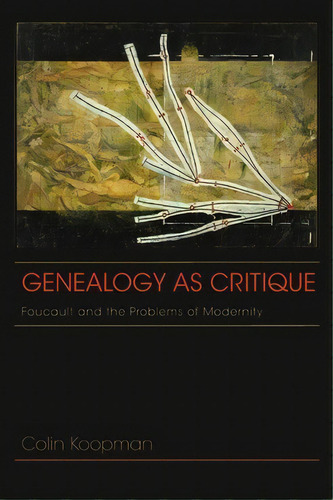 Genealogy As Critique : Foucault And The Problems Of Modernity, De Colin Koopman. Editorial Indiana University Press, Tapa Blanda En Inglés