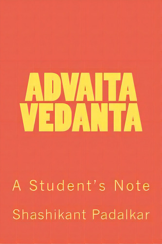 Advaita Vedanta: A Student's Note, De Padalkar, Shashikant. Editorial Createspace, Tapa Blanda En Inglés