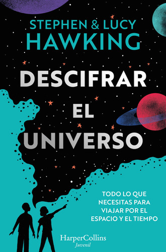 Descifrar El Universo: Todo Lo Que Necesitas Para Viajar Por El Espacio Y El Tiempo, De Hawking, Lucy., Vol. 1. Editorial Harperkids, Tapa Blanda En Español
