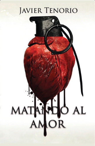 Matando Al Amor, De Javier Tenorio. Editorial Luna Nueva Ediciones, Tapa Blanda, Edición 2 En Español, 2021