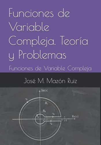 Funciones De Variable Compleja. Teoria Y Problemas&-.
