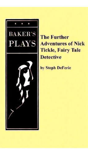 The Further Adventures Of Nick Tickle, Fairytale Detective, De Deferie, Steph. Editorial Bakers Plays (ma), Tapa Blanda En Inglés