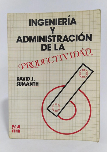 Ingeniera Y Administración De La Productividad / D. Sumanth