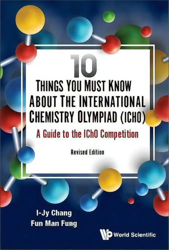 10 Things You Must Know About The International Chemistry Olympiad (icho): A Guide To The Icho Co..., De I-jy Chang. Editorial World Scientific Publishing Co Pte Ltd, Tapa Dura En Inglés