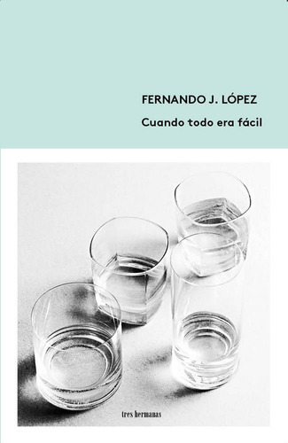 Cuando Todo Era Facil - Lopez, Fernando J.