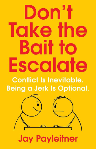 Donøt Take The Bait To Escalate: Conflict Is Inevitable. Being A Jerk Is Optional., De Payleitner, Jay., Vol. 1. Editorial Simon & Schuster, Tapa Blanda En Inglés