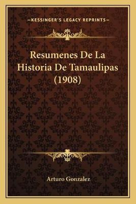 Libro Resumenes De La Historia De Tamaulipas (1908) - Art...