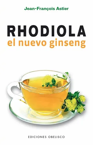 Rhodiola El Nuevo Ginseng - Jean-françois Astier