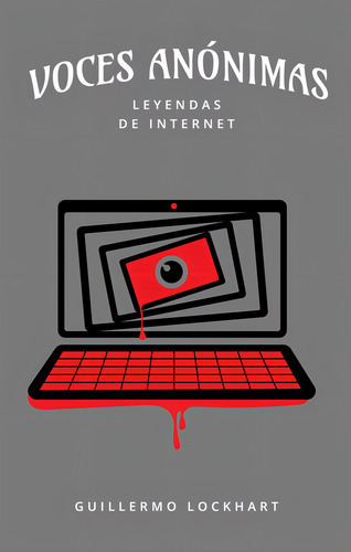 Voces Anónimas 8 Leyendas De Internet, De Guillermo Lockhart. Editorial Varios-autor, Tapa Blanda, Edición 1 En Español