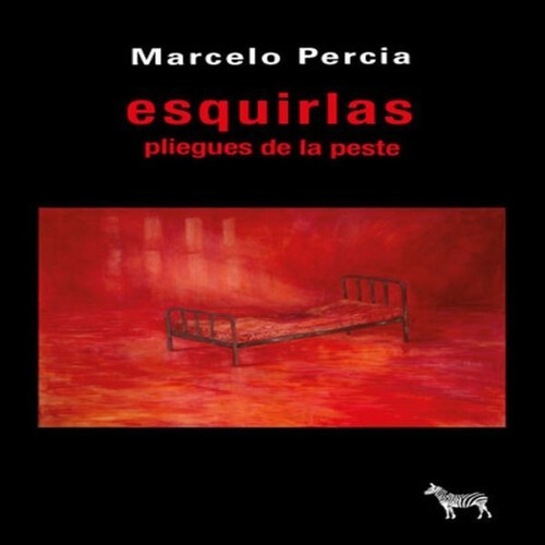 Esquirlas. Pliegues De La Peste Marcelo Percia  La Cebra