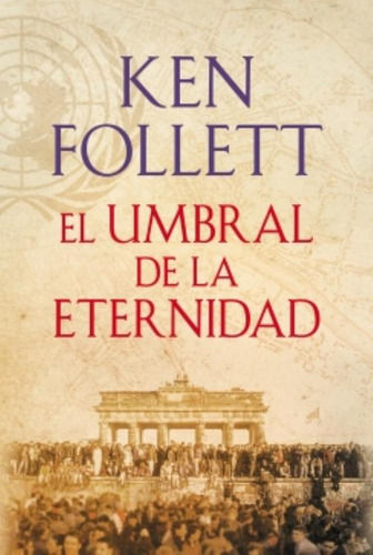 UMBRAL DE LA ETERNIDAD (THE CENTURY 3), de Follett, Ken. Editorial PLAZA Y JANES, tapa blanda en español