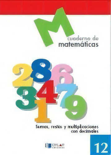 Matematicas 12 - Sumas, Restas Y Multiplicaciones Con Decimales, De Proyecto Educativo Faro. Editorial Dylar Ediciones, S.l, Tapa Blanda En Español