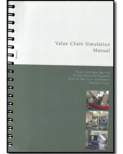 Value Chain Simulation Manual, De Hugo Santiago Aguirre, Carlos Eduardo Fúquene, Gabriel Mau. Serie 9587162455, Vol. 1. Editorial U. Javeriana, Tapa Blanda, Edición 2009 En Español, 2009