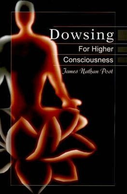 Dowsing For Higher Consciousness - James Nathan Post (pap...