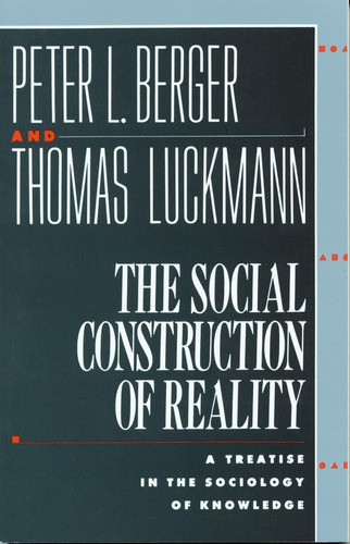 La Construcción Social De La Realidad: Un Tratado De Del