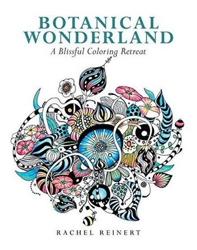 Botanical Wonderland A Blissful Coloring Retreat..., de Reinert, Rac. Editorial Get Creative 6 en inglés