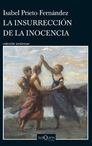 Insurrección De La Inocencia, La, De Isabel Prieto Fernández. Editorial Tusquets, Tapa Blanda, Edición 1 En Español, 2023