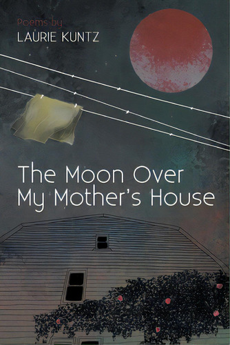 The Moon Over My Mother's House, De Kuntz, Laurie. Editorial Finishing Line Pr, Tapa Blanda En Inglés