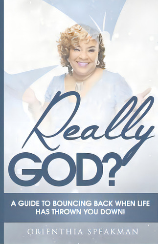 Really God?: A Guide To Bouncing Back When Life Has Knocked You Down, De Speakman, Orienthia. Editorial Lightning Source Inc, Tapa Blanda En Inglés