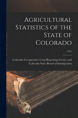 Agricultural Statistics Of The State Of Colorado; 1925, De Colorado Co-operative Crop Reporting. Editorial Hassell Street Pr, Tapa Blanda En Inglés