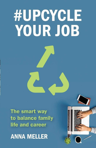 Libro: #upcycle Your Job: The Smart Way To Balance Family