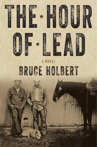 The Hour Of Lead : A Novel, De Bruce Holbert. Editorial Counterpoint, Tapa Blanda En Inglés