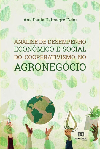 Análise De Desempenho Econômico E Social Do Cooperativismo No Agronegócio, De Ana Paula Dalmagro Delai. Editorial Dialética, Tapa Blanda En Portugués, 2022