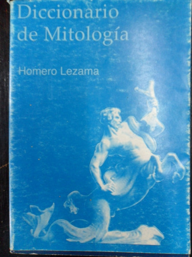 Homero Lezama. Diccionario De Mitología.