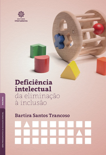 Deficiência intelectual: da eliminação à inclusão, de Trancoso, Bartira Santos. Editorial Editora Intersaberes Ltda., capa mole em português, 2020