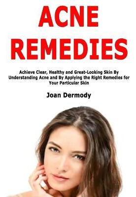 Libro Acne Remedies : Achieve Clear, Healthy And Great-lo...