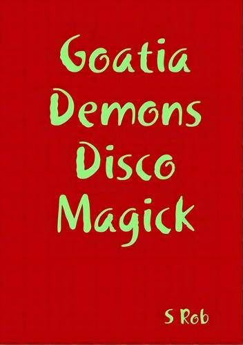 Goatia Demons Disco Magick, De Rob, S.. Editorial Lulu Pr, Tapa Blanda En Inglés