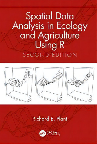Spatial Data Analysis In Ecology And Agriculture Using R, Second Edition, De Richard E. Plant., Vol. 1. Editorial Taylor Francis Inc, Tapa Dura, Edición Second Edition En Inglés