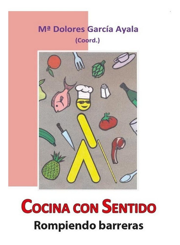 Cocina Con Sentido. Rompiendo Barreras, De Garcia Ayala, Maria Dolores. Editorial Diego Marin Librero Editor Sl, Tapa Blanda En Español