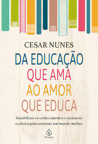 Da educação que ama ao amor que educa, de Nunes César. Editora Principis, capa mole em português