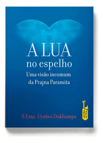 A Lua no espelho: Uma visão incomum da Prajna Paramita, de Dokhampa, S. Ema. Gyalwa. Editorial Editora Lúcida Letra Eireli ME, capa mole em português, 2013