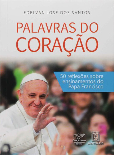 Livro Palavras Do Coração, De Santos, Edelvan Jose Dos. Editora Santuario, Capa Mole, Edição 1 Em Português, 2018