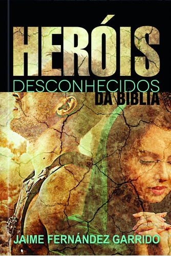 Heróis desconhecidos da Bíblia, de Garrido, Jaime Fernandez. Editora Ministérios Pão Diário, capa mole em português, 2019