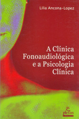 A clínica fonoaudiológica e a psicologia clínica, de Ancona-Lopes, Lilia. Editora Summus Editorial Ltda., capa mole em português, 2004