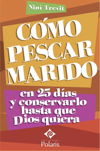 Cómo Pescar Marido En 25 Días Y Conservarlo Hasta Que Dios Quiera, De Niní Trevit. Editorial Ediciones Gaviota, Tapa Blanda, Edición 2006 En Español